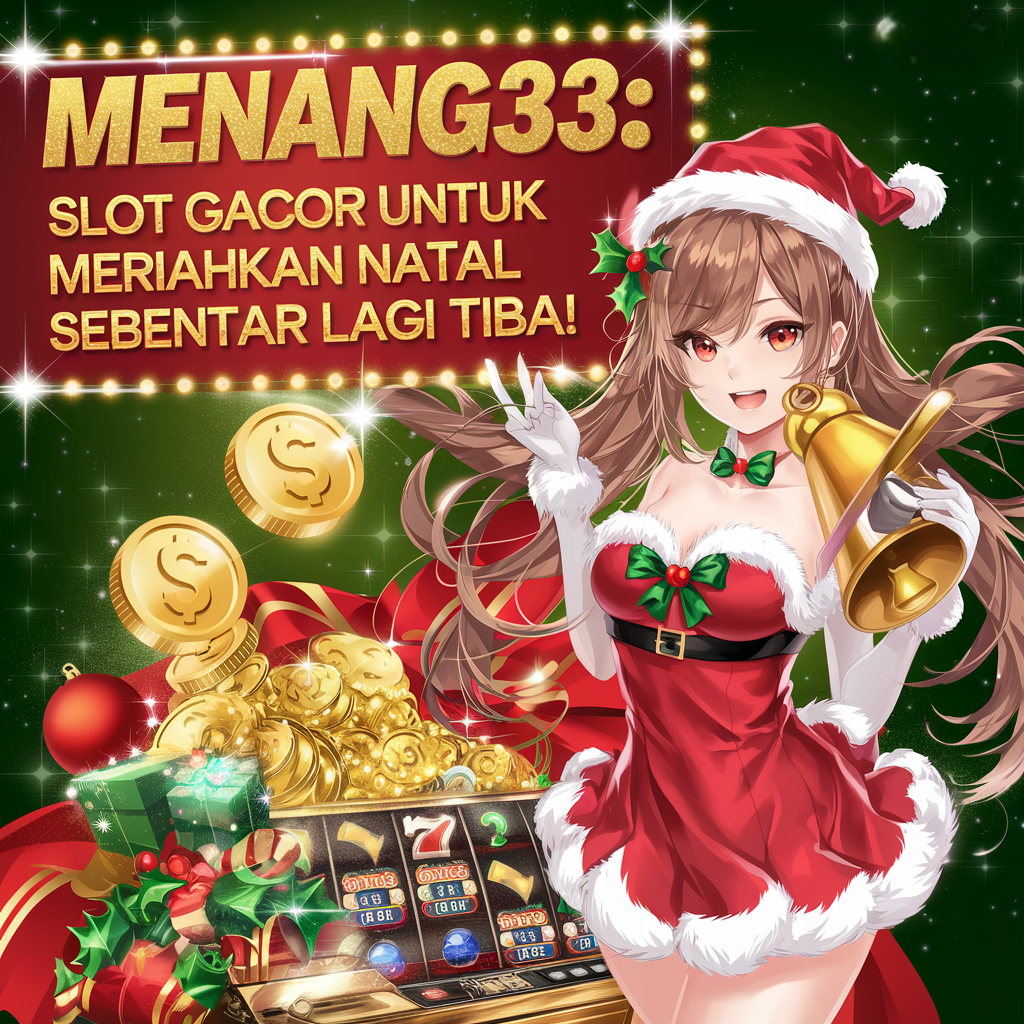 MENANG33: Slot Gacor untuk Meriahkan Natal yang Sebentar Lagi Tiba!